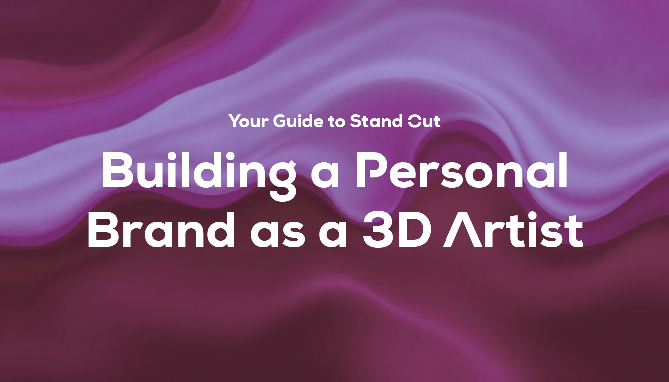 Building a Personal Brand as a 3D Artist: Your Guide to Stand Out