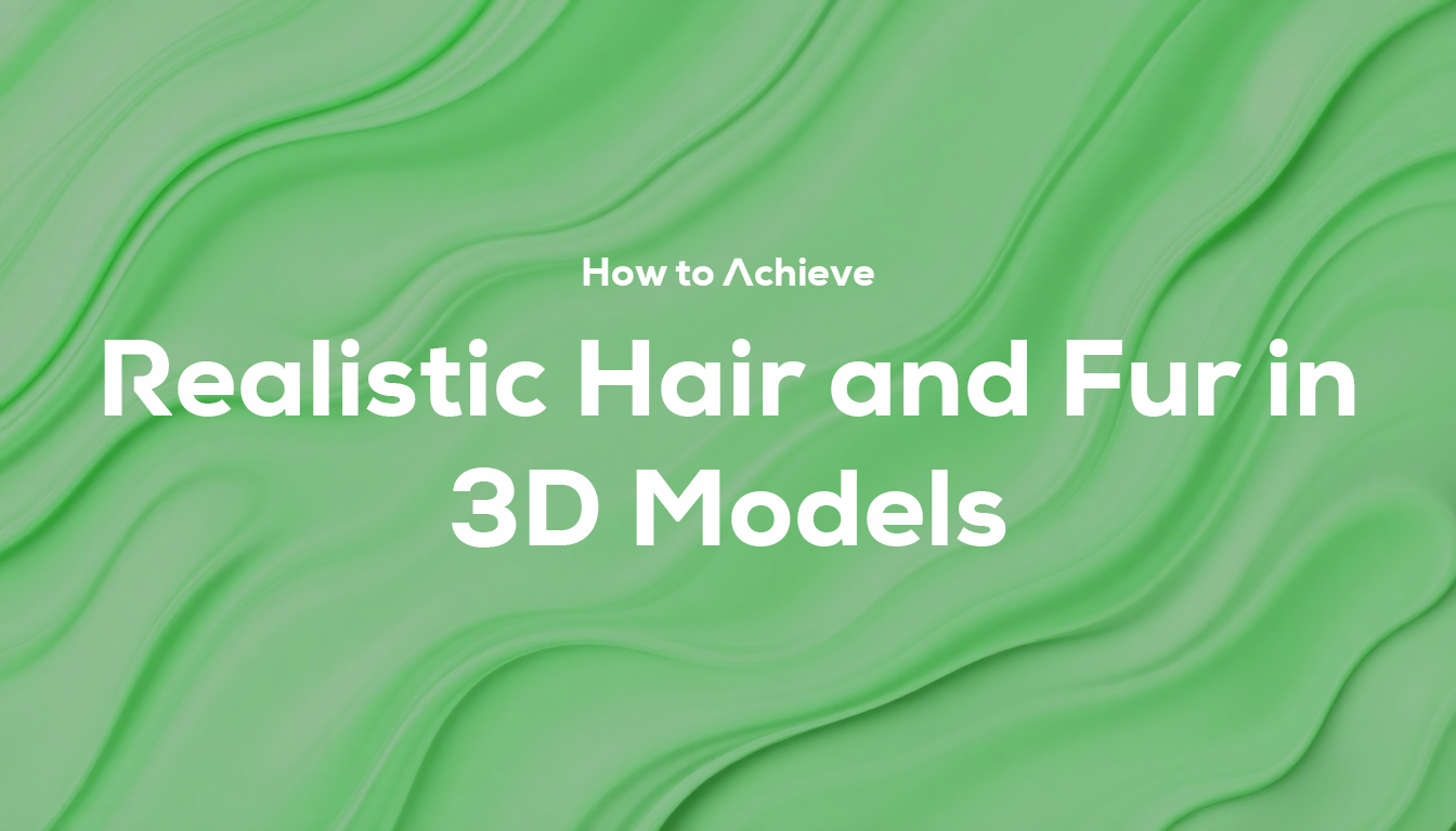 How to Achieve Realistic Hair and Fur in 3D Models