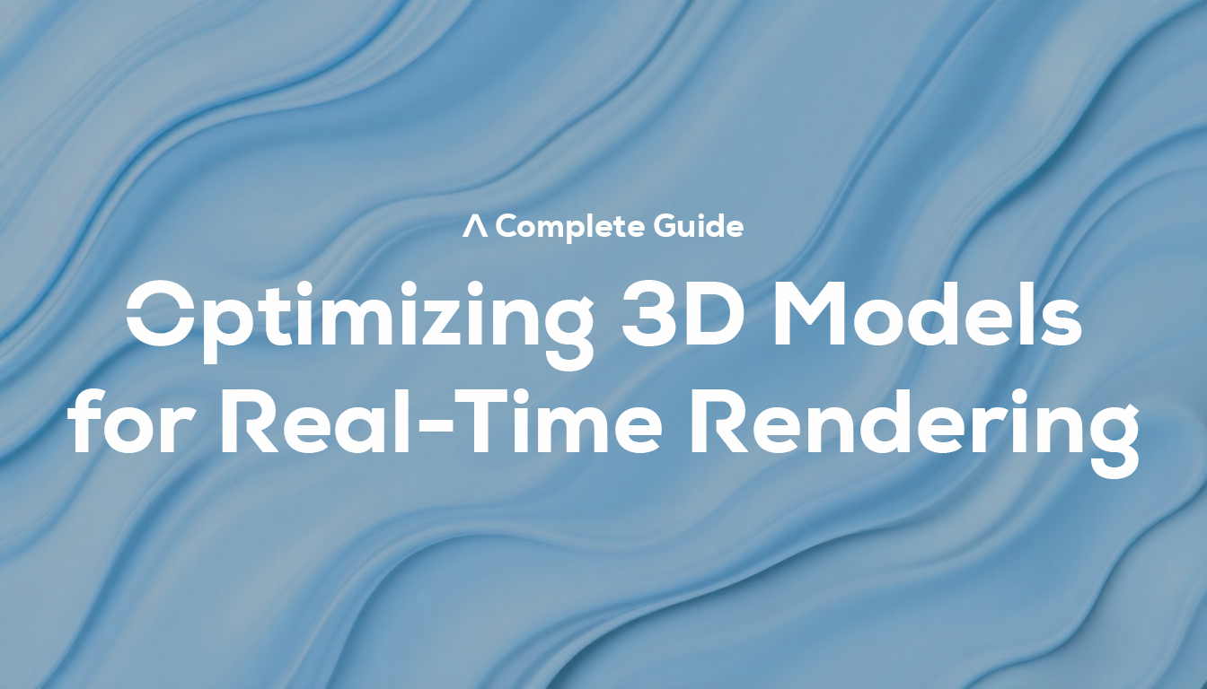 Optimizing 3D Models for Real-Time Rendering: A Complete Guide