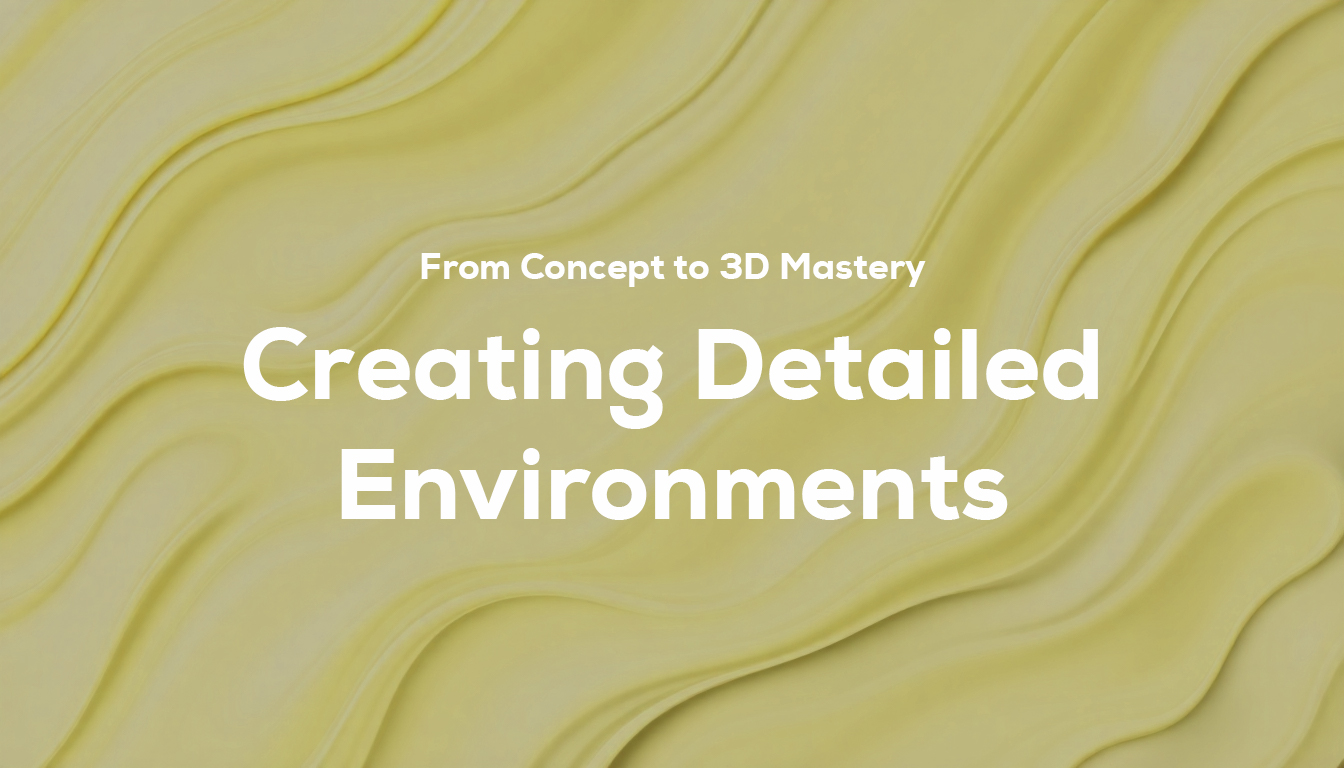 Creating Detailed Environments: From Concept to 3D Mastery