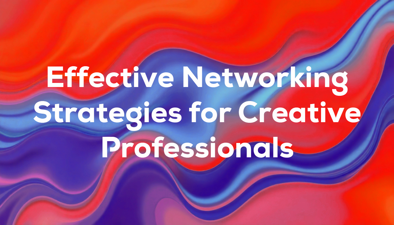 Effective Networking Strategies for Creative Professionals