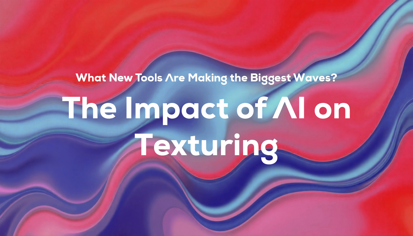 The Impact of AI on Texturing: What New Tools Are Making the Biggest Waves?