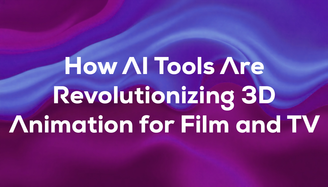 How AI Tools Are Revolutionizing 3D Animation for Film and TV