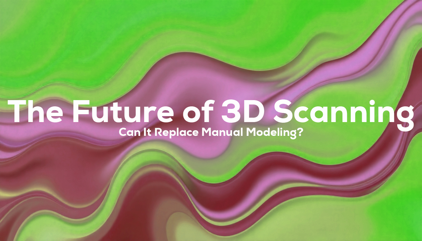 The Future of 3D Scanning: Can It Replace Manual Modeling?