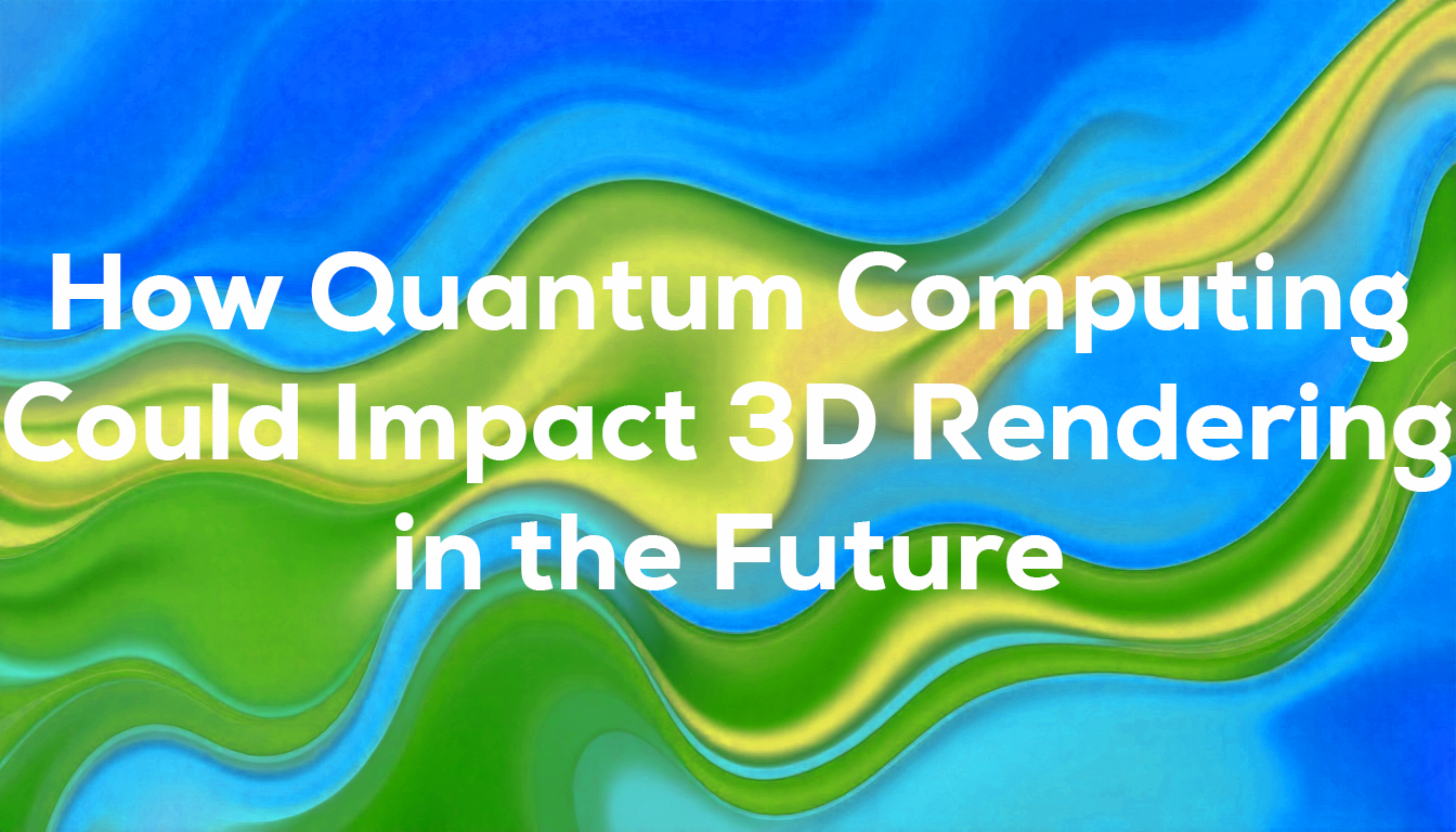 How Quantum Computing Could Impact 3D Rendering in the Future