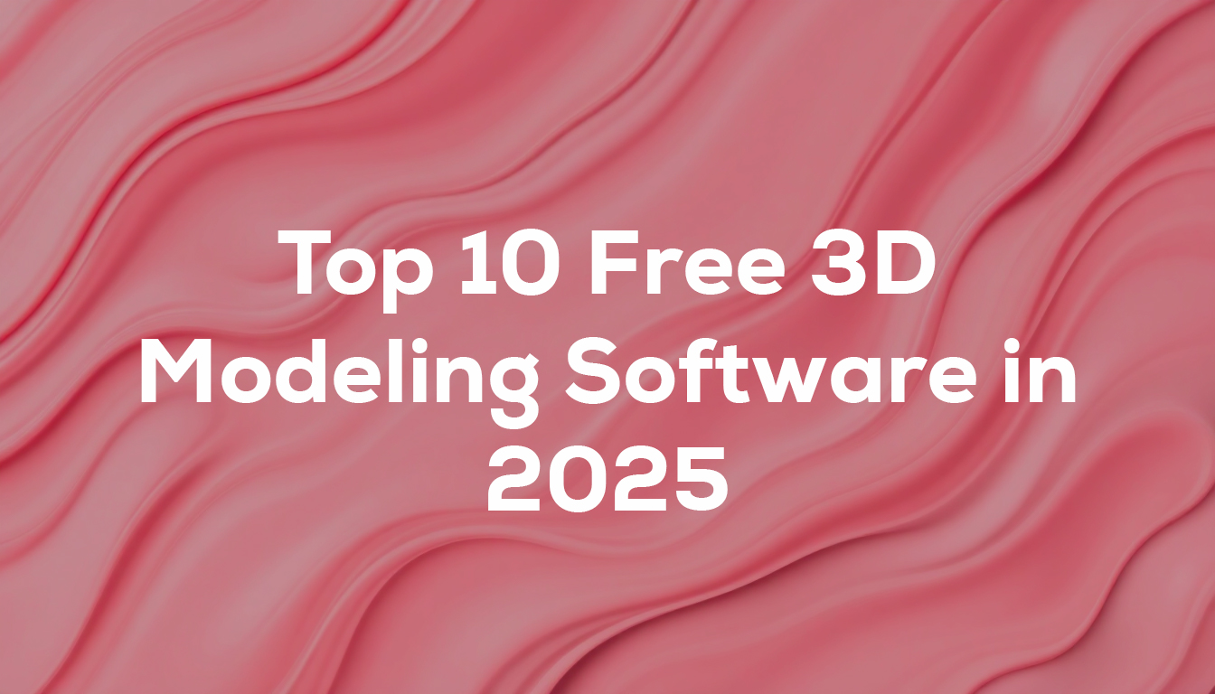 Top 10 Free 3D Modeling Software in 2025