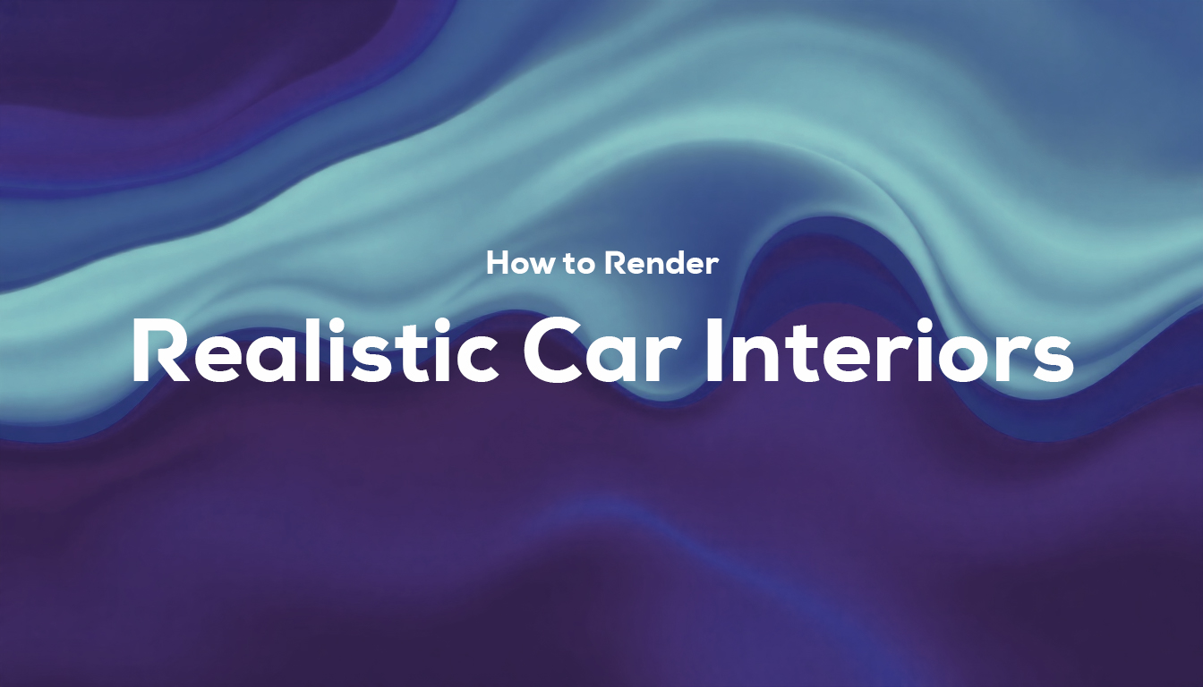 How to Render Realistic Car Interiors