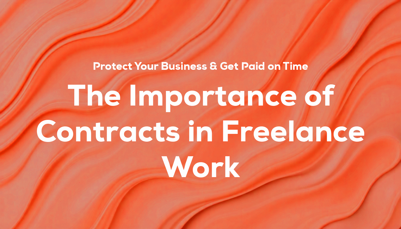 The Importance of Contracts in Freelance Work: Protect Your Business & Get Paid on Time