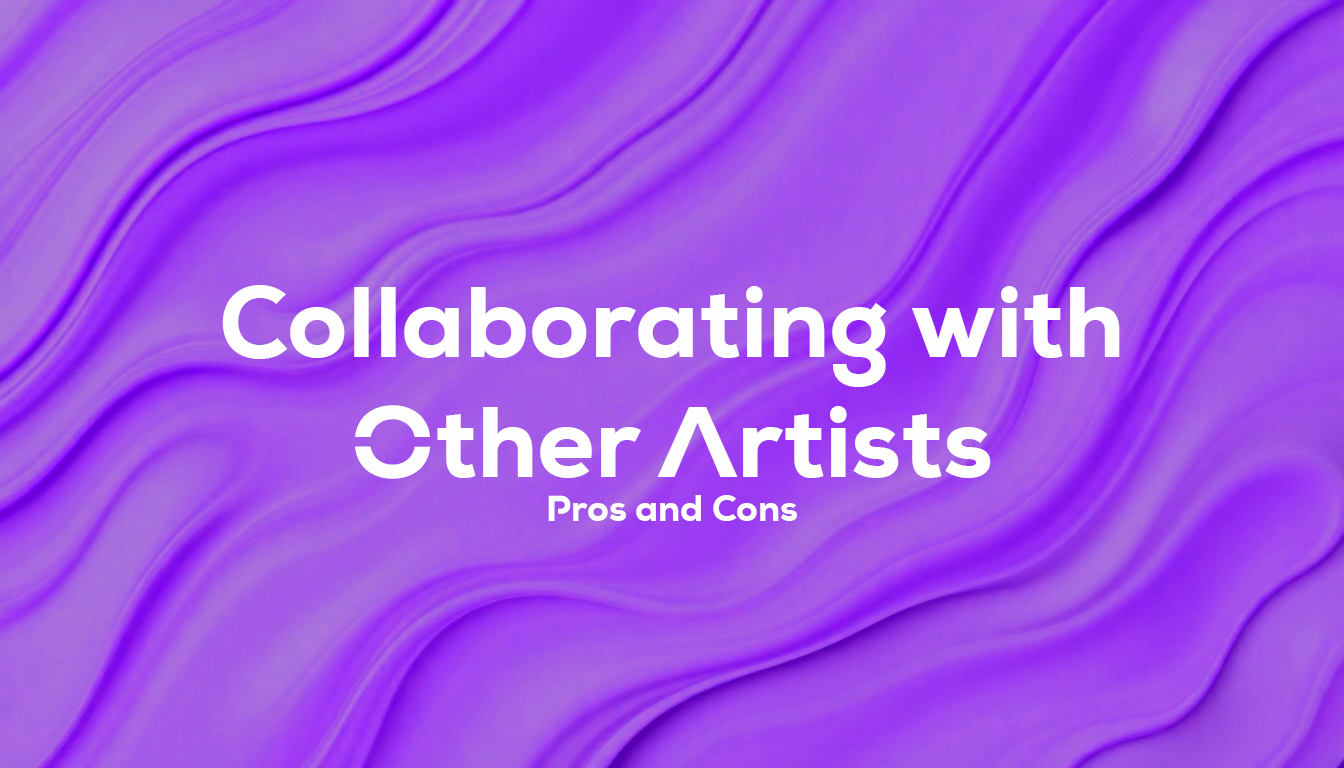 Collaborating with Other Artists: Pros and Cons