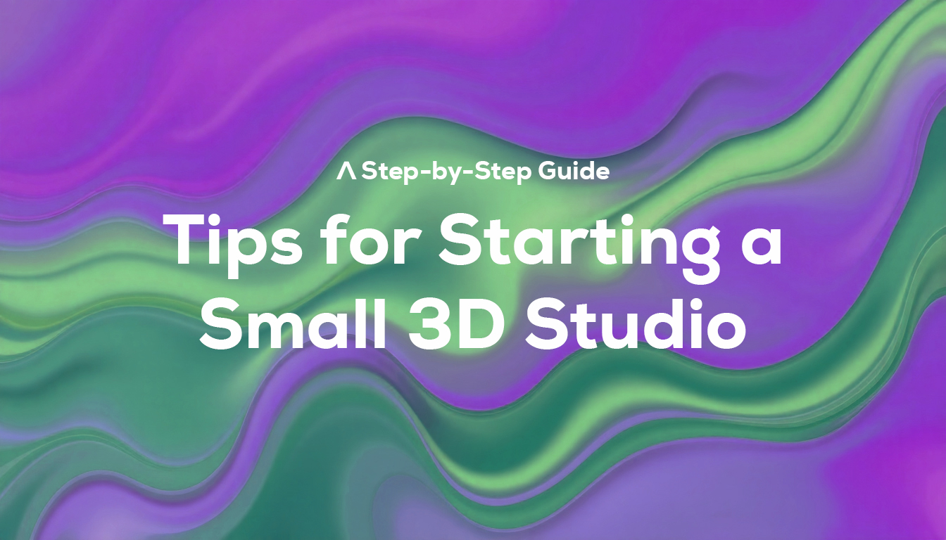 Tips for Starting a Small 3D Studio: A Step-by-Step Guide