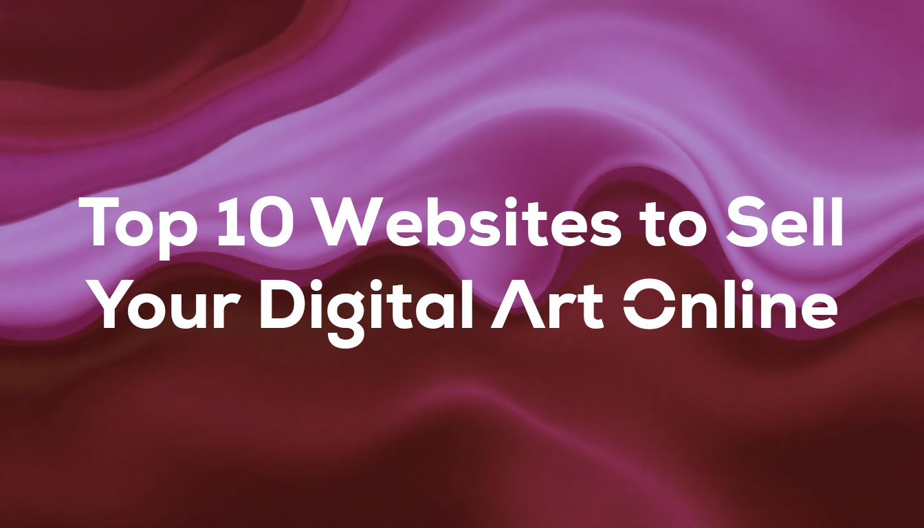 Top 10 Websites to Sell Your Digital Art Online