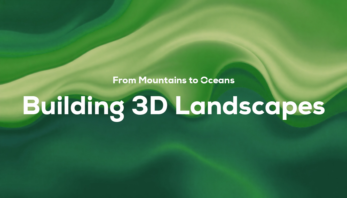 Building 3D Landscapes: From Mountains to Oceans