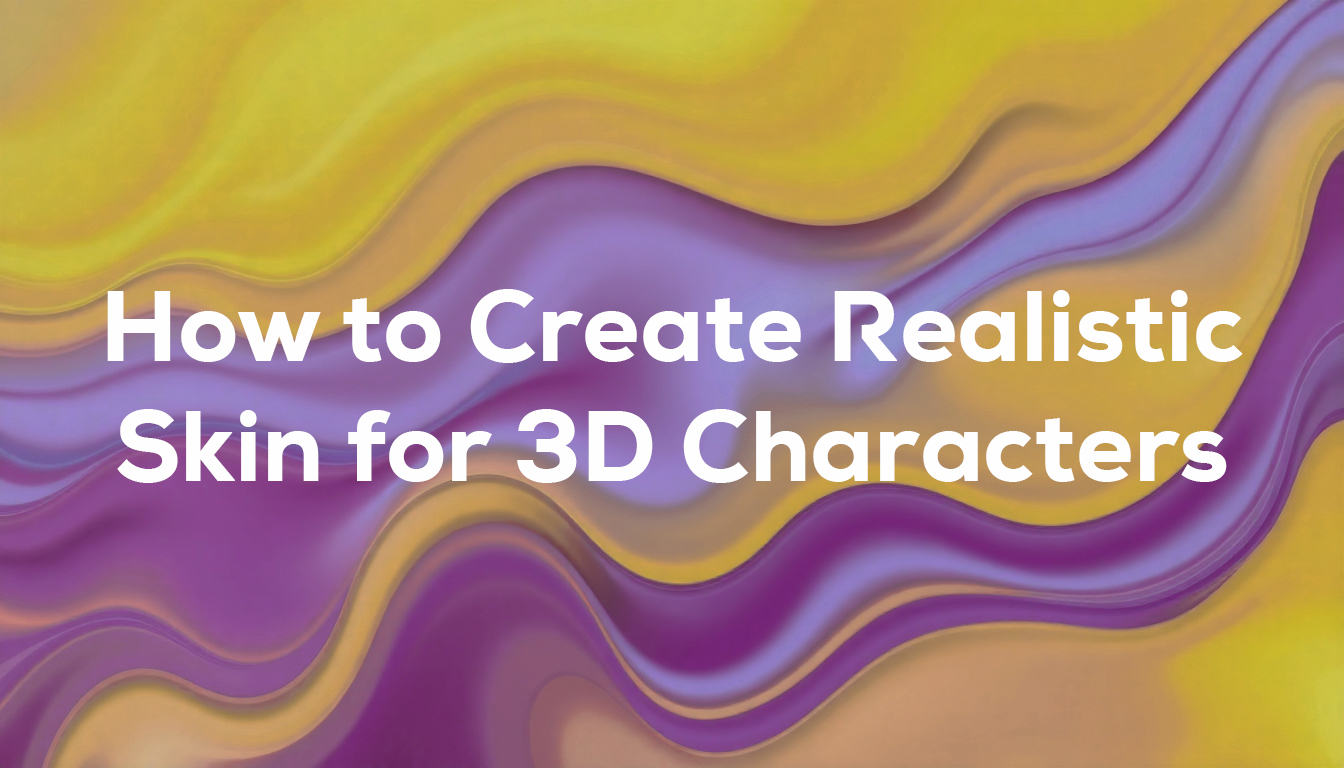 How to Create Realistic Skin for 3D Characters