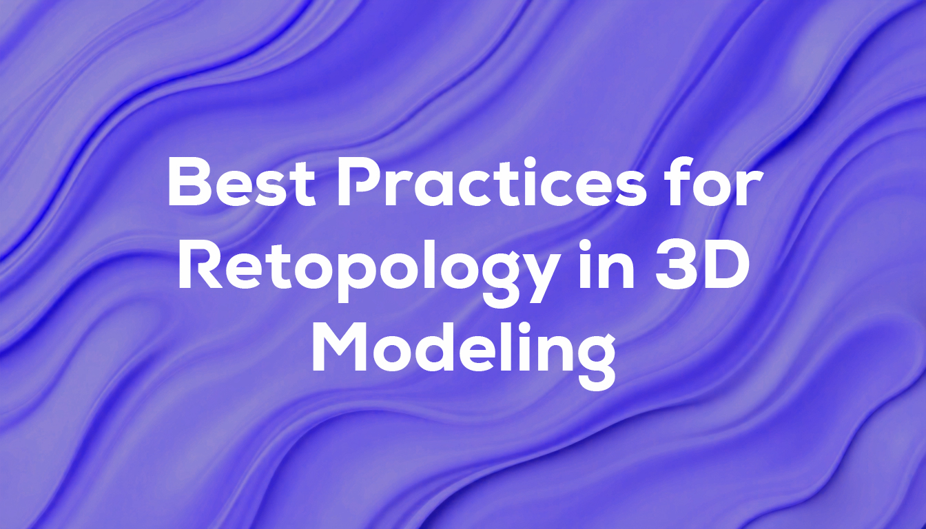 Best Practices for Retopology in 3D Modeling