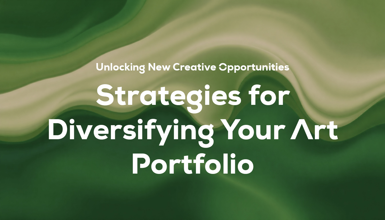 Strategies for Diversifying Your Art Portfolio: Unlocking New Creative Opportunities