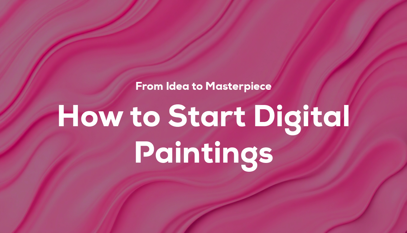 From Idea to Masterpiece: How to Start Digital Paintings