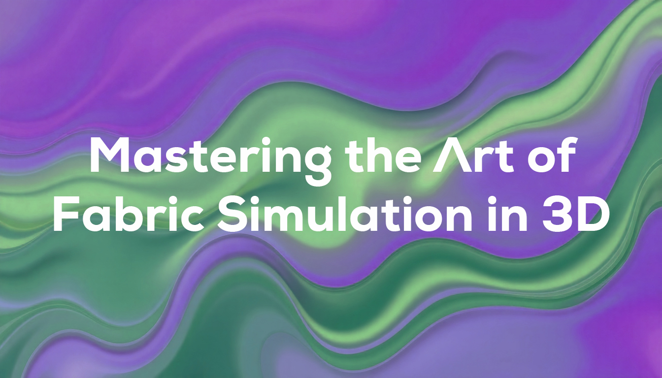 Mastering the Art of Fabric Simulation in 3D