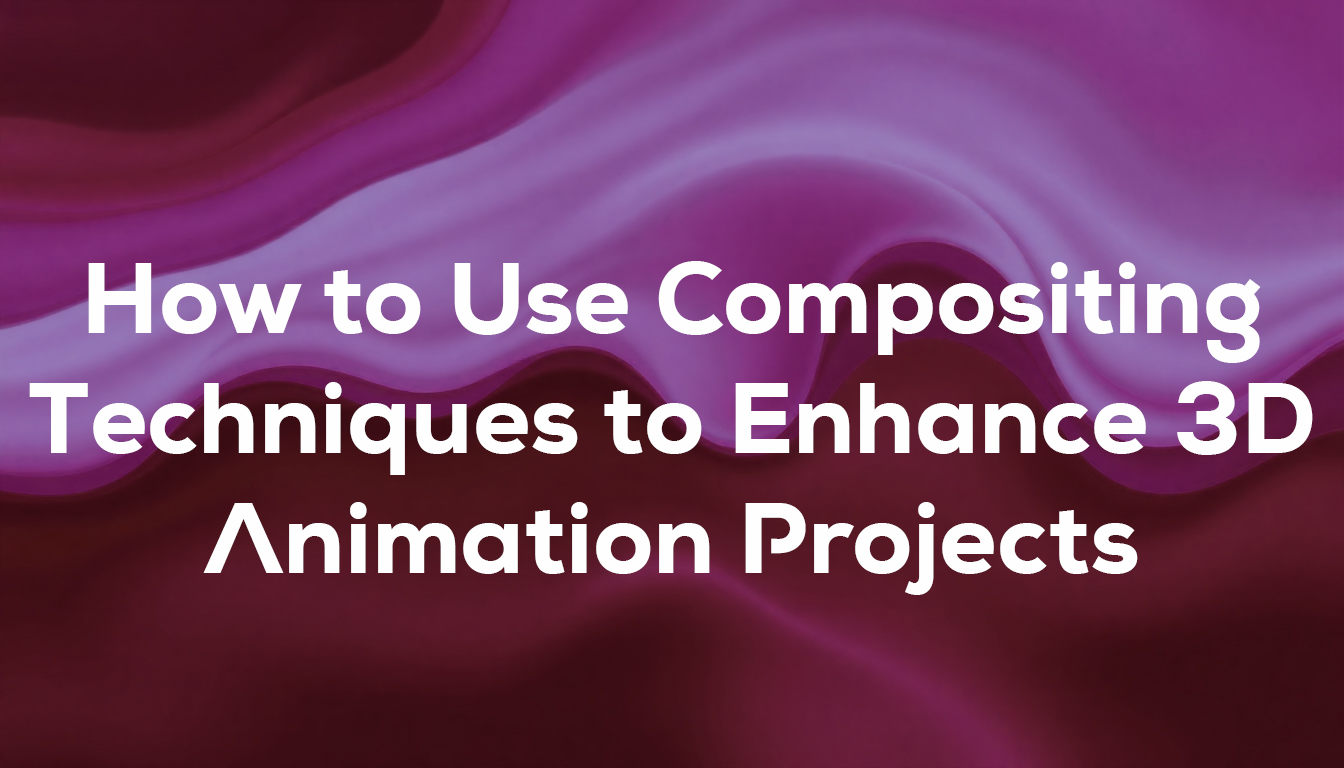 How to Use Compositing Techniques to Enhance 3D Animation Projects