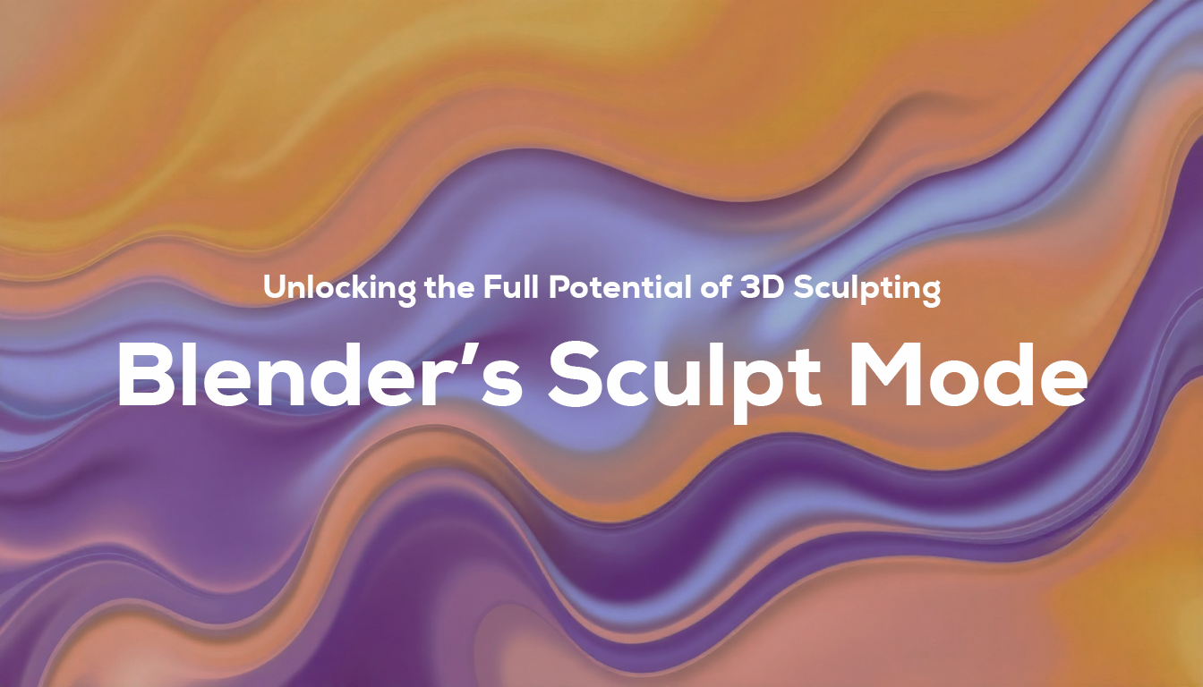 Blender’s Sculpt Mode: Unlocking the Full Potential of 3D Sculpting