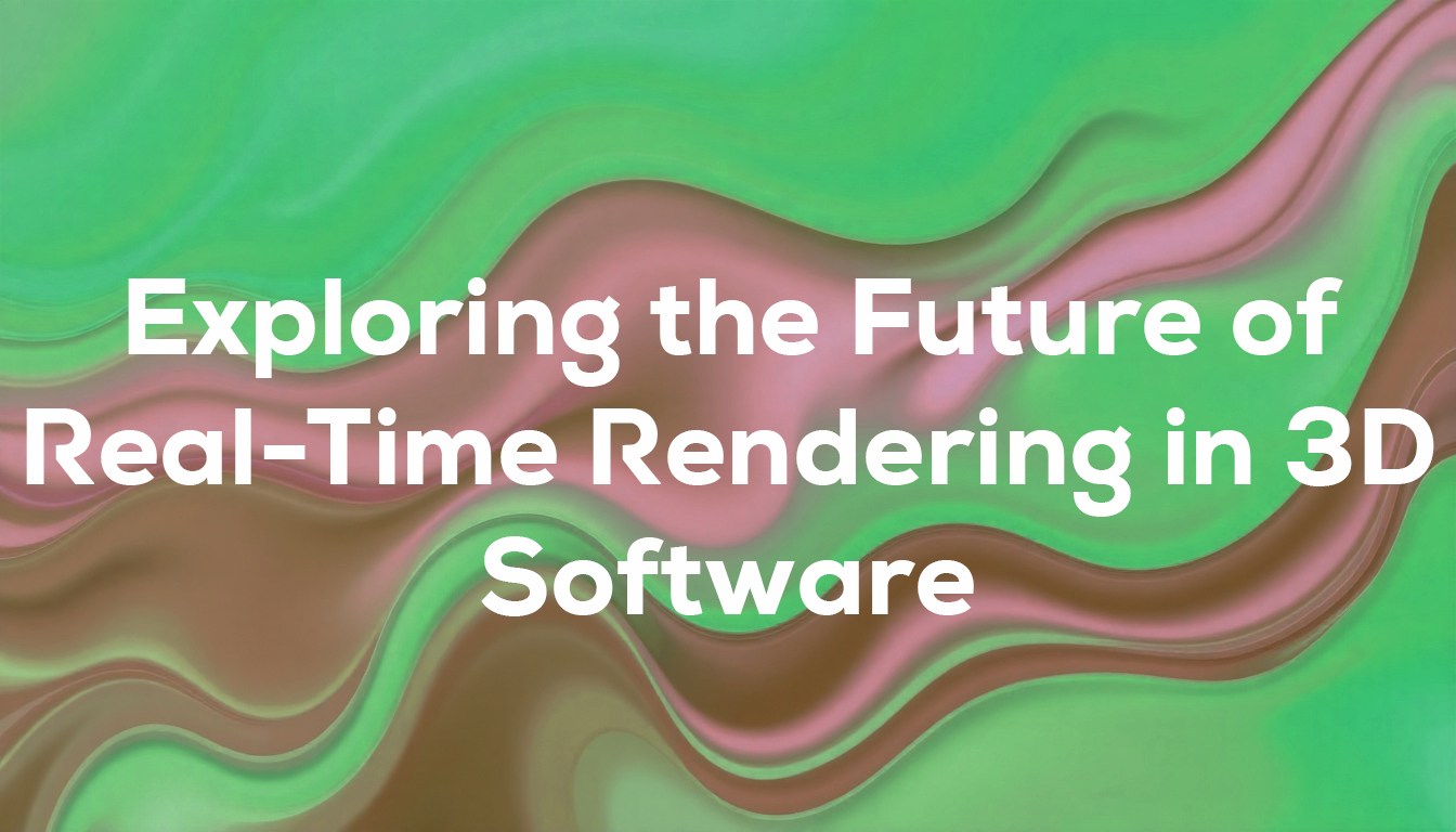 Exploring the Future of Real-Time Rendering in 3D Software