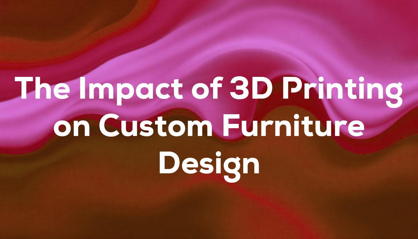 The Impact of 3D Printing on Custom Furniture Design