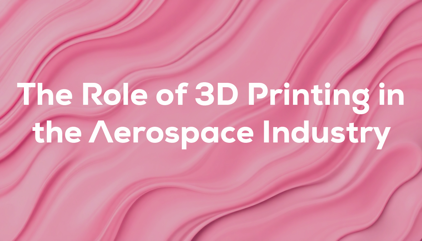 The Role of 3D Printing in the Aerospace Industry