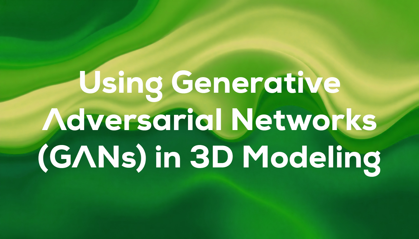 Using Generative Adversarial Networks (GANs) in 3D Modeling